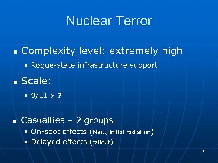 Nuclear Terror n Complexity level: extremely high • Rogue-state infrastructure support n Scale: •