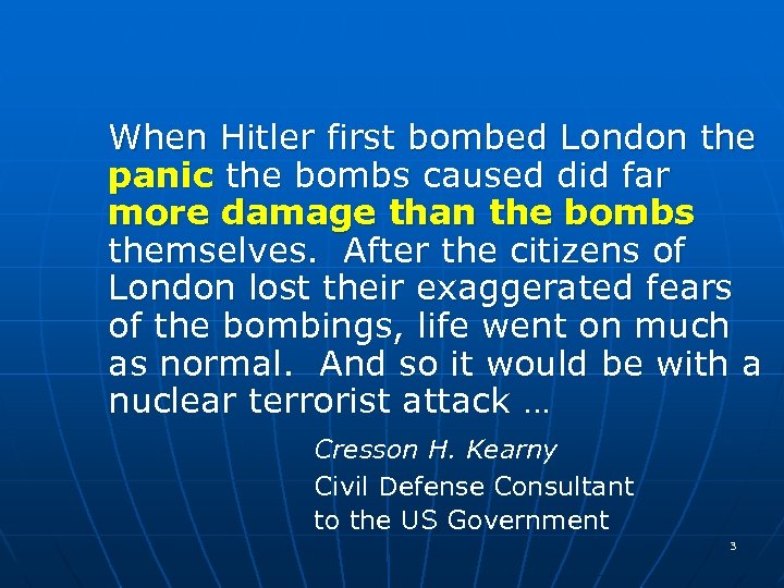  When Hitler first bombed London the panic the bombs caused did far more