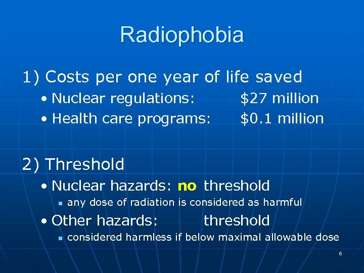 Radiophobia 1) Costs per one year of life saved • Nuclear regulations: • Health