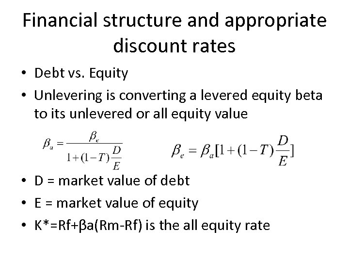 Financial structure and appropriate discount rates • Debt vs. Equity • Unlevering is converting