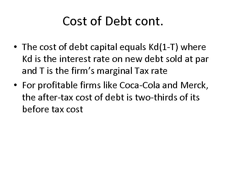 Cost of Debt cont. • The cost of debt capital equals Kd(1 -T) where
