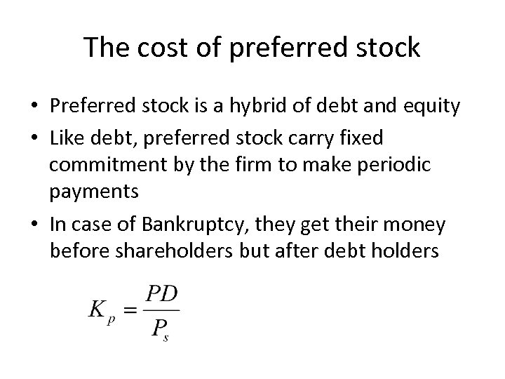 The cost of preferred stock • Preferred stock is a hybrid of debt and