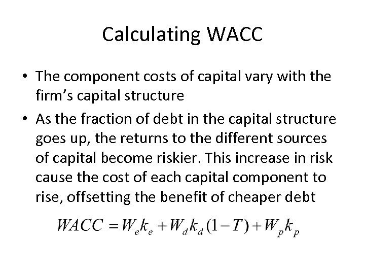 Calculating WACC • The component costs of capital vary with the firm’s capital structure