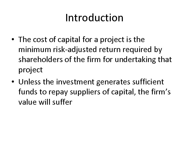 Introduction • The cost of capital for a project is the minimum risk-adjusted return