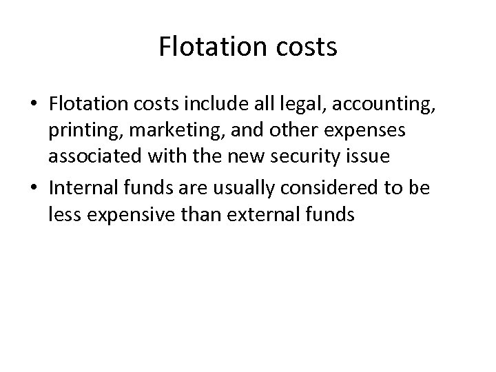 Flotation costs • Flotation costs include all legal, accounting, printing, marketing, and other expenses