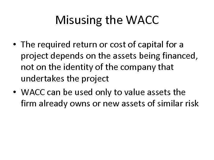 Misusing the WACC • The required return or cost of capital for a project