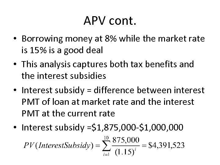 APV cont. • Borrowing money at 8% while the market rate is 15% is