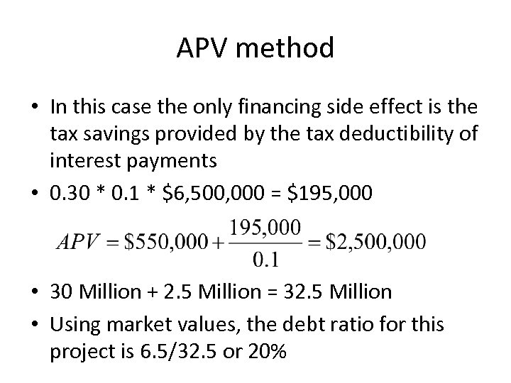 APV method • In this case the only financing side effect is the tax