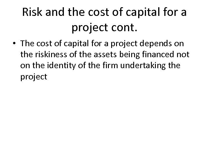 Risk and the cost of capital for a project cont. • The cost of