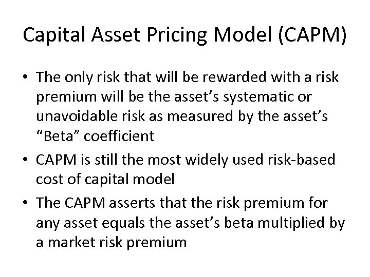 Capital Asset Pricing Model (CAPM) • The only risk that will be rewarded with