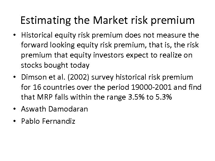Estimating the Market risk premium • Historical equity risk premium does not measure the