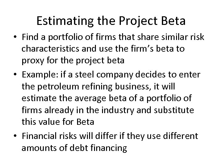 Estimating the Project Beta • Find a portfolio of firms that share similar risk