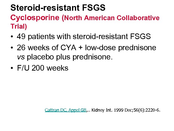 Steroid-resistant FSGS Cyclosporine (North American Collaborative Trial) • 49 patients with steroid-resistant FSGS •