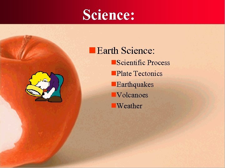 Science: n Earth Science: n. Scientific Process n. Plate Tectonics n. Earthquakes n. Volcanoes