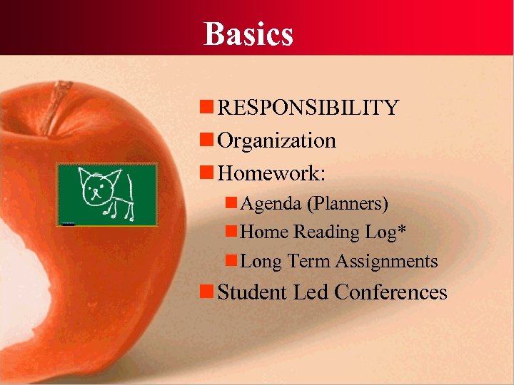 Basics n RESPONSIBILITY n Organization n Homework: n Agenda (Planners) n Home Reading Log*