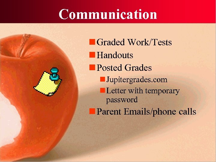 Communication n Graded Work/Tests n Handouts n Posted Grades n Jupitergrades. com n Letter