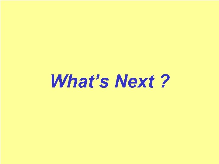 What’s Next ? 