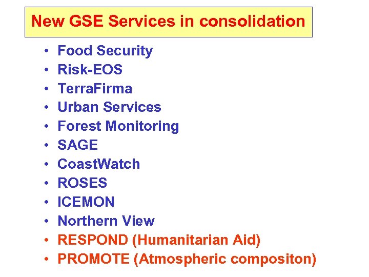 New GSE Services in consolidation • • • Food Security Risk-EOS Terra. Firma Urban