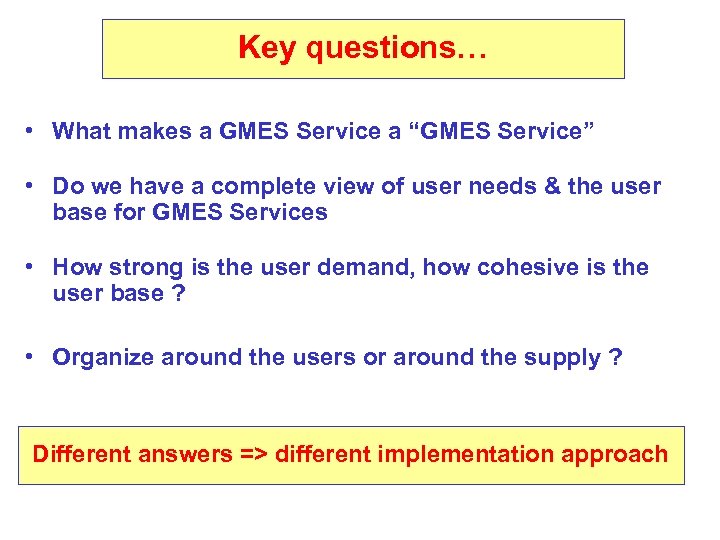Key questions… • What makes a GMES Service a “GMES Service” • Do we