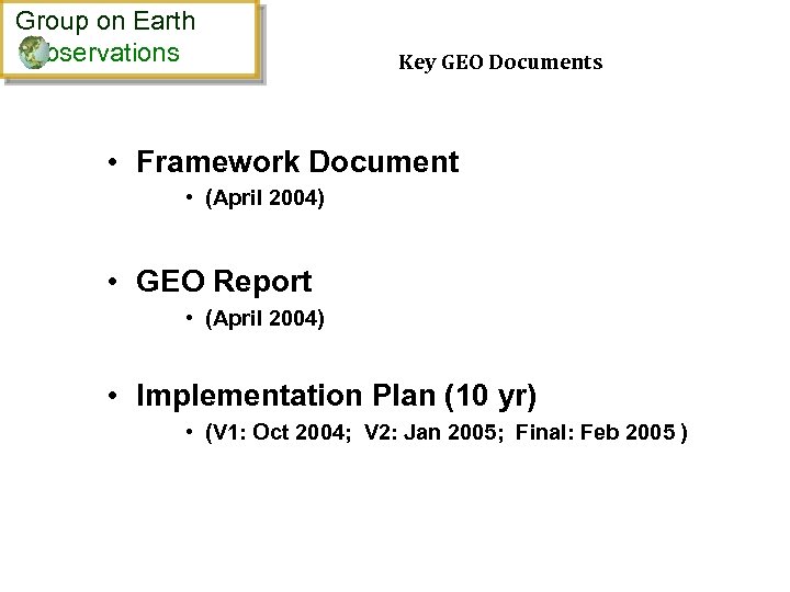 Group on Earth bservations Key GEO Documents • Framework Document • (April 2004) •