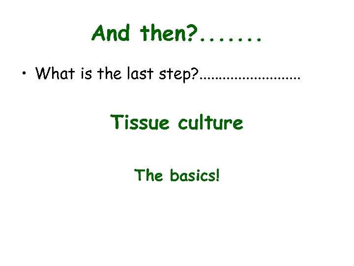 And then? . . . . • What is the last step? . .