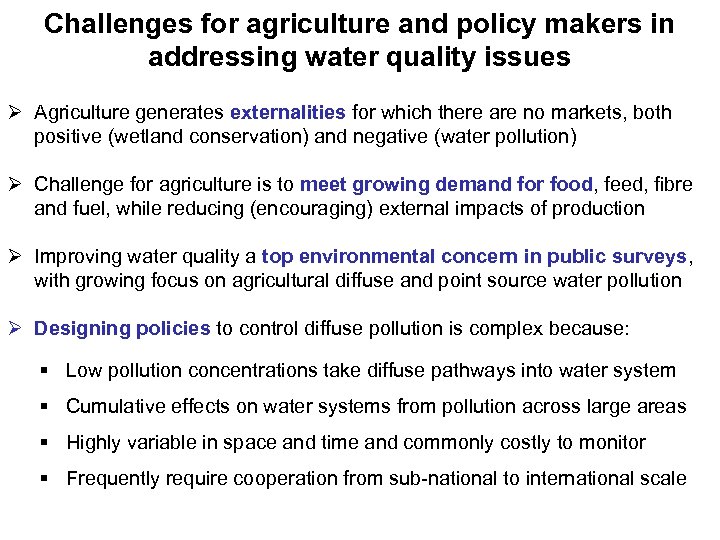 Challenges for agriculture and policy makers in addressing water quality issues Ø Agriculture generates