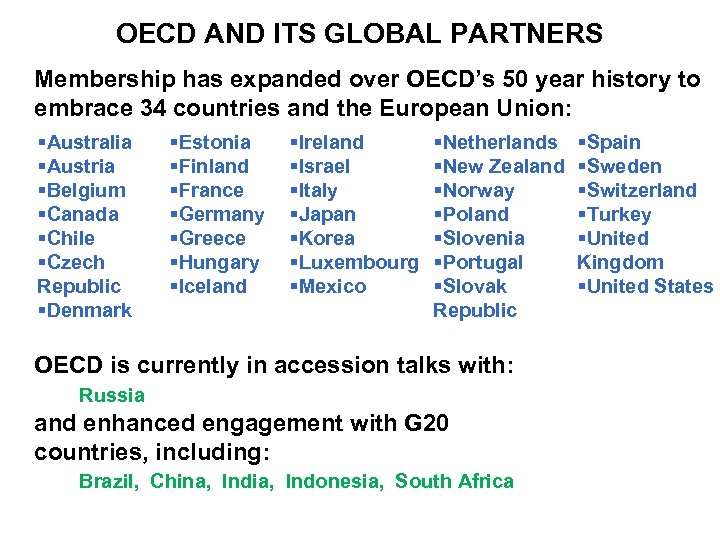 OECD AND ITS GLOBAL PARTNERS Membership has expanded over OECD’s 50 year history to