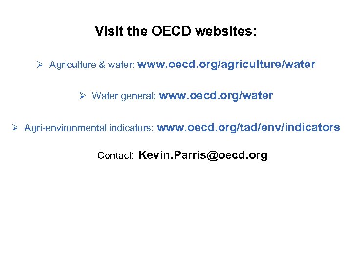 Visit the OECD websites: Ø Agriculture & water: www. oecd. org/agriculture/water Ø Water general: