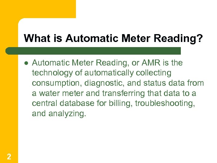 What is Automatic Meter Reading? l 2 Automatic Meter Reading, or AMR is the