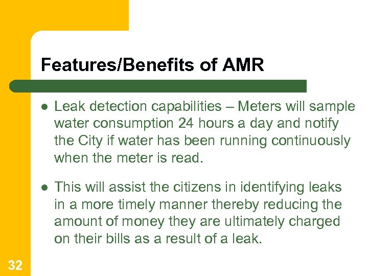 Features/Benefits of AMR l l 32 Leak detection capabilities – Meters will sample water