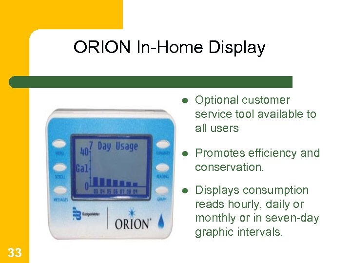 ORION In-Home Display l l Promotes efficiency and conservation. l 33 Optional customer service