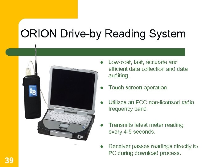 ORION Drive-by Reading System l l Touch screen operation l Utilizes an FCC non-licensed