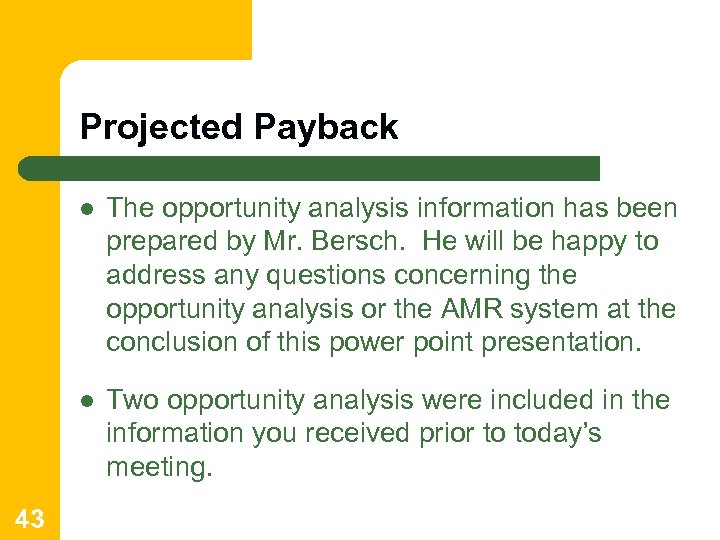 Projected Payback l l 43 The opportunity analysis information has been prepared by Mr.
