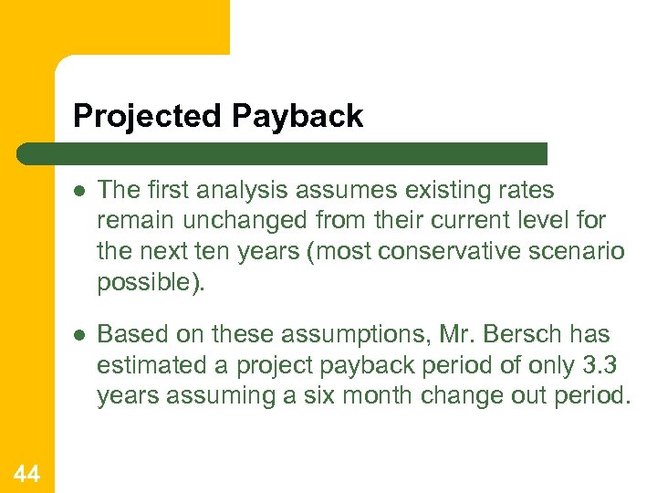 Projected Payback l l 44 The first analysis assumes existing rates remain unchanged from