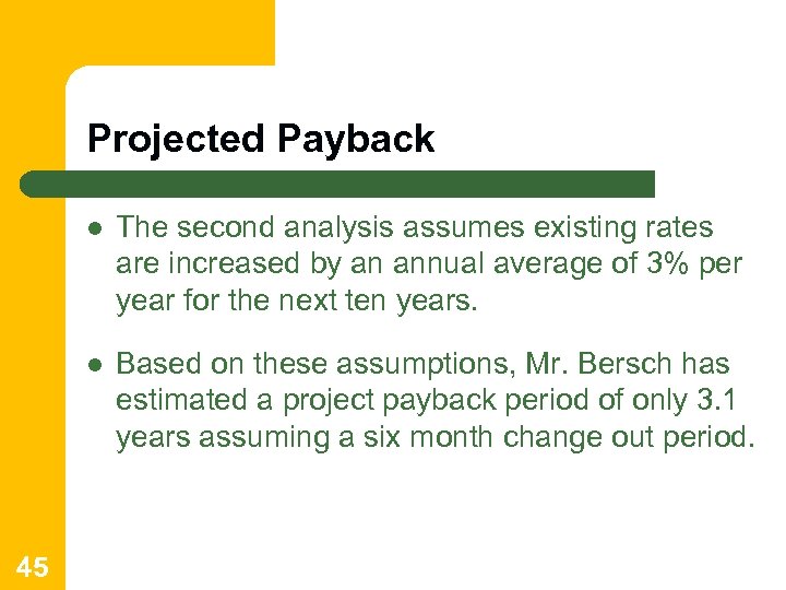 Projected Payback l l 45 The second analysis assumes existing rates are increased by