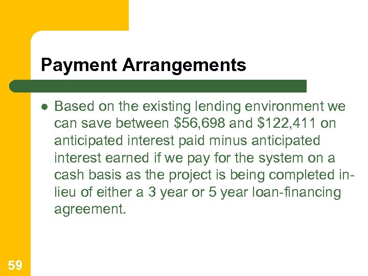 Payment Arrangements l 59 Based on the existing lending environment we can save between