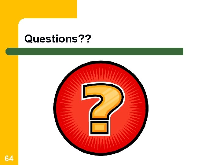 Questions? ? 64 