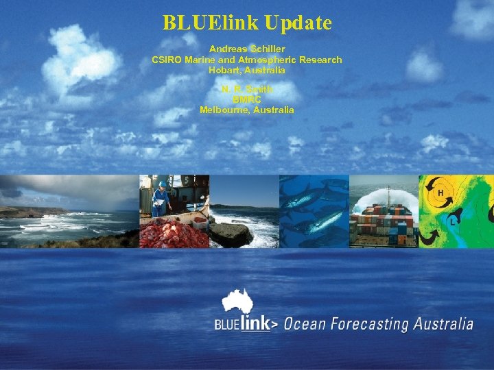 BLUElink Update Andreas Schiller CSIRO Marine and Atmospheric Research Hobart, Australia N. R. Smith