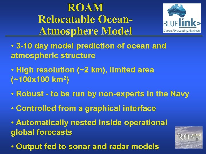ROAM Relocatable Ocean. Atmosphere Model • 3 -10 day model prediction of ocean and