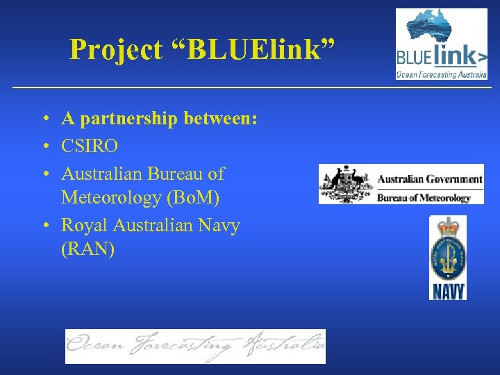 Project “BLUElink” • A partnership between: • CSIRO • Australian Bureau of Meteorology (Bo.