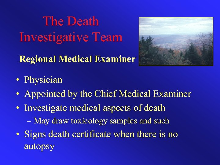 The Death Investigative Team Regional Medical Examiner • Physician • Appointed by the Chief