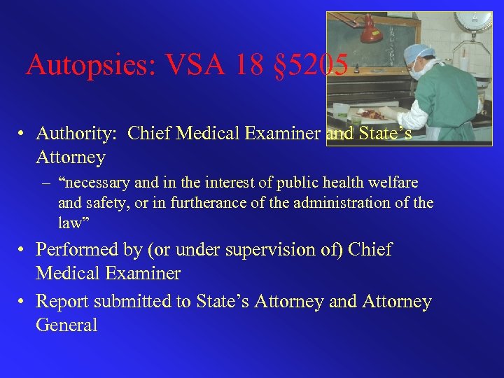 Autopsies: VSA 18 § 5205 • Authority: Chief Medical Examiner and State’s Attorney –