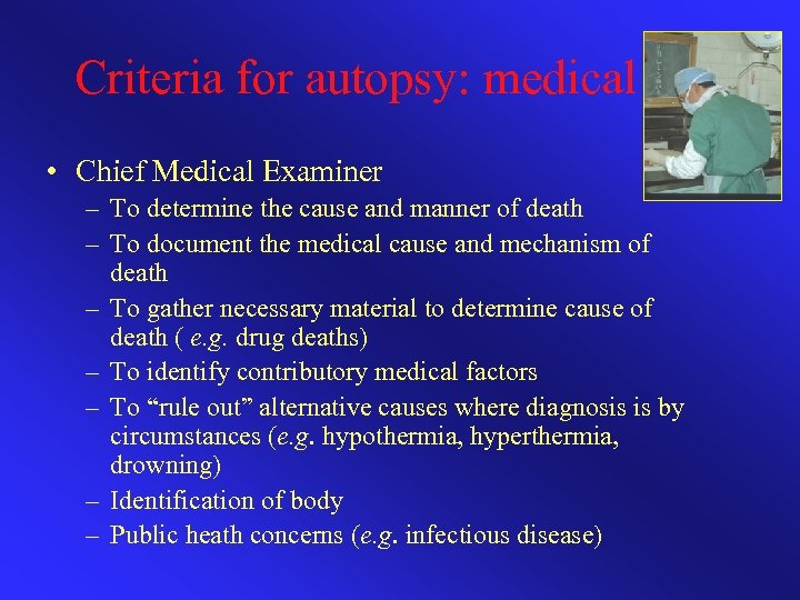 Criteria for autopsy: medical • Chief Medical Examiner – To determine the cause and