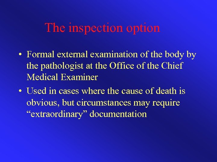 The inspection option • Formal external examination of the body by the pathologist at