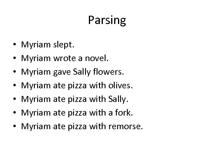 Parsing • • Myriam slept. Myriam wrote a novel. Myriam gave Sally flowers. Myriam