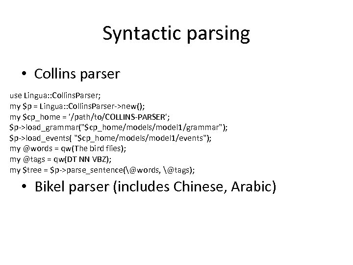 Syntactic parsing • Collins parser use Lingua: : Collins. Parser; my $p = Lingua: