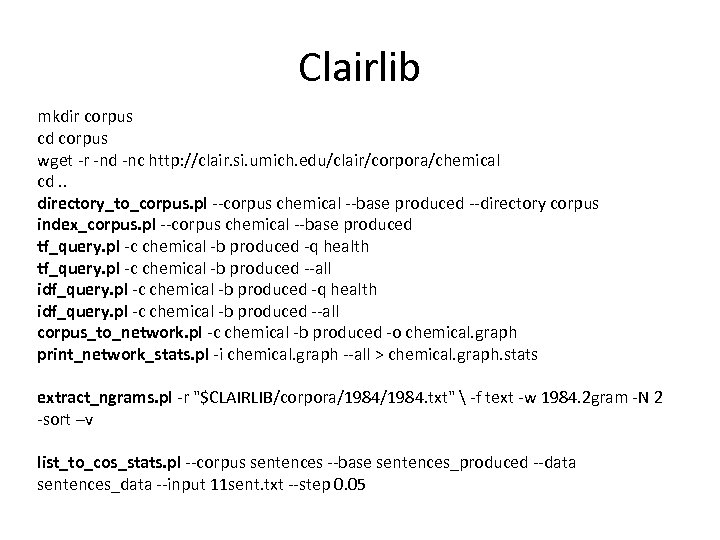 Clairlib mkdir corpus cd corpus wget -r -nd -nc http: //clair. si. umich. edu/clair/corpora/chemical