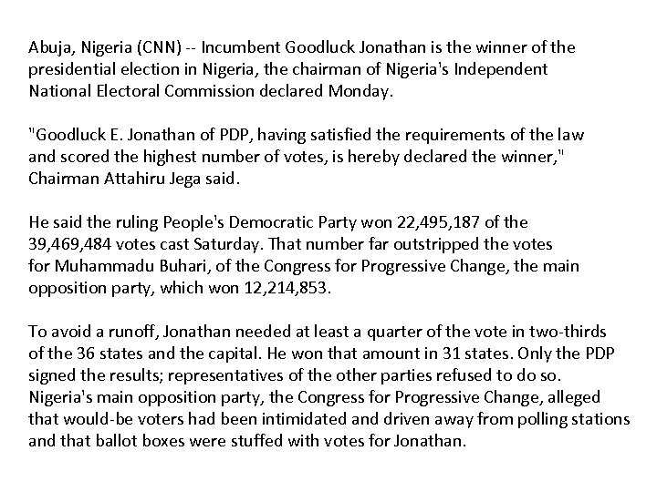 Abuja, Nigeria (CNN) -- Incumbent Goodluck Jonathan is the winner of the presidential election