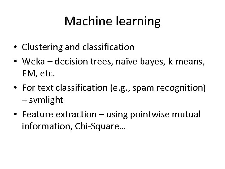Machine learning • Clustering and classification • Weka – decision trees, naïve bayes, k-means,