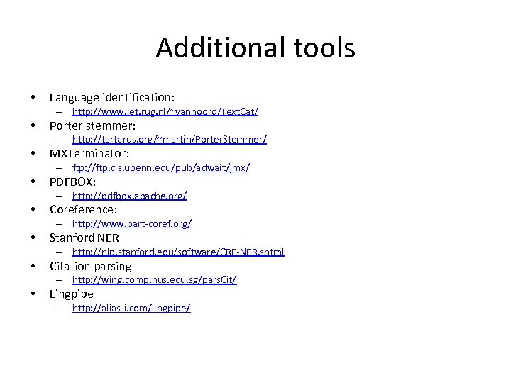 Additional tools • Language identification: – http: //www. let. rug. nl/~vannoord/Text. Cat/ • Porter